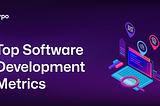 Top Software Development Metrics (2024)