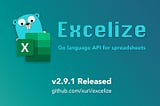 Excelize 2.9.1 Released — Powerful open-source library for spreadsheet (Excel) document