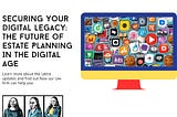Securing Your Digital Legacy: The Future of Estate Planning In The Digital Age