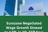 Eurozone Negotiated Wage Growth Slowed to 3.6% in 2Q, ECB Says