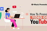 7 Best Tips to Know How to Promote a Video on Youtube to get Viral