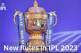 How Much ‘Impact’ the New Rules Will Have in IPL 2023?