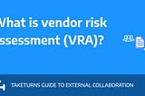 What is Vendor Risk Assessment?