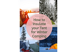 HOW TO INSULATE A TENT FOR WINTER CAMPING