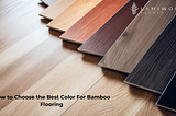 How to Choose the Best Color For Bamboo Flooring