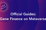 Official Guides: Navigating Gene Finance on Metaverse