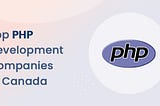 Top 10 PHP Development Companies in Canada