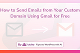 How to Send Emails from Your Custom Domain Using Gmail for Free