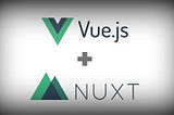 Getting Started with NuxtJS: A Vue Beginner — Part 2