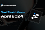 FlowX Finance Monthly Update