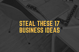 17 Hyper-Specific Business Ideas Ready for Stealing