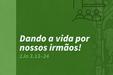 Dando a vida por nossos irmãos!