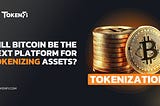 Will Bitcoin Be The Next Platform For Tokenizing Assets?