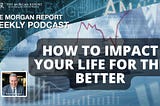 How To Impact Your Life For The Better