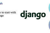 How to start with Django