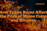 How Token Burns Affect the Price of Meme Coins and Altcoins