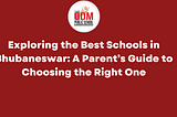 Exploring the Best Schools in Bhubaneswar: A Parent’s Guide to Choosing the Right One