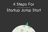 This 4 steps will give your startup a JUMP-START!