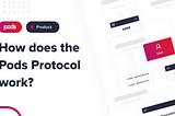 How does Pods Protocol work?