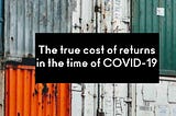 Post COVID-19: Could free returns finally be a thing of the past?