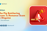 The Pig Butchering Scam: A Romance Scam in Disguise