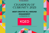 KQED: Most Creative All-Around Engagement — 2023 Champion of Curiosity