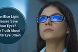 Can Blue Light Glasses Save Eyes? The Truth About Digital Eye Strain