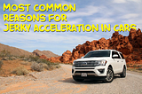 Most Common Reasons for Jerky Acceleration in Cars
