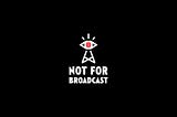 The logo for Not For Broadcast.