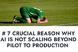 7 Crucial Reason why AI is NOT scaling beyond POC to Production