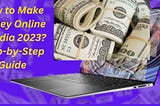 How to Make Money Online in India 2023? Step-by-Step Guide