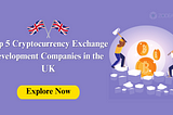Top 5 Cryptocurrency Exchange Development Companies in the UK