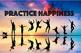 Practicing happiness to boost your success