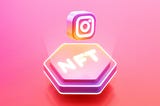 NFTs Come to Instagram