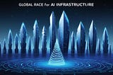 The Global Race for AI Infrastructure