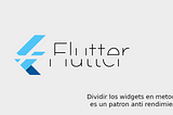 Dividir los Widgets en Métodos es un patrón anti rendimiento.