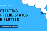 Detecting Offline Status in Flutter: A Guide to Network Connectivity Monitoring