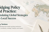 Bridging Policy and Practice: Translating Global Strategies into Local Success — Mercy Tembon