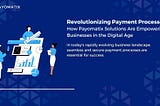 Revolutionizing Payment Processes: How Payomatix Solutions Are Empowering Businesses In The Digital…