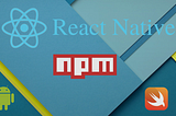 Build, Test & Publish Own Native Module As npm: ReactNative