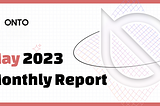ONTO May 2023 Monthly Report