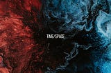 A photo background of abstract red and blue paints on black with the words “Time/space” in the foreground