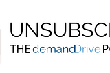 Unsubscribe: The demandDrive Podcast