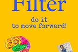 Filters are all around us in different forms, enabling us to do away with the unwanted…..