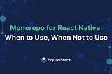 Monorepo for React Native: When to Use, When Not to Use