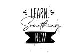 This image shows the lettering art that says we shop learn something new each day