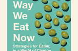 Book Review: The Way We Eat Now: Strategies for Eating in a World of Change by Bee Wilson