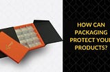 How Can Packaging Protect Your Products?