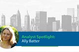 Analyst Spotlight: Ally Batter