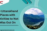 10 Uttarakhand Places with Activities to Not Miss Out On